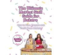 The Ultimate Market Stall Guide For Bakers: The Home Baker’s Guide to Market Stalls: How to Plan, Prepare and Profit from Selling Your Bakes at Events (The Home Baker to Baking Boss Series)