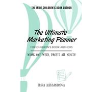 The Ultimate Marketing Planner for Children's Book Authors: Work One Week, Profit All Month