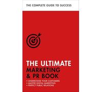 The Ultimate Marketing & PR Book: Understand Your Customers, Master Digital Marketing, Perfect Public Relations (Ultimate Book)