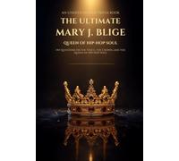 The Ultimate Mary J. Blige Trivia Book: 144 Questions on the Voice, the Crown, and the Queen of Hip-Hop Soul (Unofficial Fan Trivia) (The Iconic Women Collection)