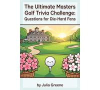 The Ultimate Masters Golf Trivia Challenge: Questions for Die-Hard Fans