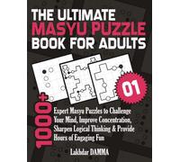 THE ULTIMATE MASYU PUZZLE BOOK FOR ADULTS: 1000+ Expert Masyu Puzzles to Challenge Your Mind, Improve Concentration, Sharpen Logical Thinking & ... Included (Ultimate Grid Puzzles Collection)