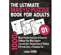 THE ULTIMATE MASYU PUZZLE BOOK FOR ADULTS: 1000+ Masyu Puzzles from Easy to Expert to Challenge Your Mind, Improve Concentration, Sharpen Logical ... Included (Ultimate Grid Puzzles Collection)
