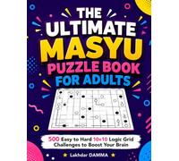 THE ULTIMATE MASYU PUZZLE BOOK FOR ADULTS: 500 Easy to Hard 10×10 Logic Grid Challenges to Boost Your Brain (The Ultimate Logic Challenge Series)