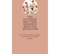 The Ultimate Mat Time Resource Book: Songs, Stories, Movement, and Group Time Ideas for Early Childhood Educators