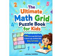 The Ultimate Math Grid Puzzle Book for Kids: 170 Extra Large Math Puzzles to Boost Logic and Math Skills (Easy 4×4 Grids) (The Ultimate Logic Challenge Series)