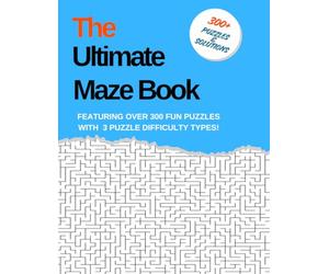 The Ultimate Maze Book: Maze Puzzle Book For all ages with Over 300 Puzzles, brain Game, 250 pages Puzzle Book For kids to Adult