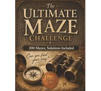 The Ultimate Maze Challenge: 200 Mazes, Solutions Included