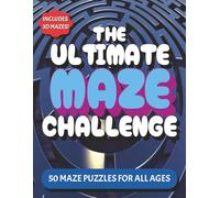 The Ultimate Maze Challenge Book: 50 Mind-Bending Mazes for Kids For Hours of Fun, Screen-Free Activities | Solutions Included 8.5x11 Inches | For Holidays, Trips, And Free Time