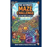 The Ultimate Maze Challenge: Fun Brain Teasers & Puzzles for Kids and Adults - Over 50 Exciting Mazes to Keep Your Mind Sharp!