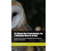 The Ultimate Maze Puzzle Notebook: Fun & Challenging Mazes for All Ages: Creative Puzzle Journal for Relaxation, Brain Training, and Endless Entertainment