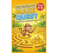 The Ultimate Maze Quest Book for Ages 6 - 8: A Story-Driven Jungle Adventure for Kids Ages 6-8 - Help Nana the Monkey Solve 75+ Fun Logic Puzzles & Brain Games.