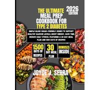 The Ultimate Meal Prep Cookbook for Type 2 Diabetes 2026: Simple Blood Sugar-Friendly Dishes to Support Healthy Glucose Levels, Boost Energy, Save ... (The Joyce J. Serra Kitchen Collection)