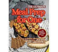 The Ultimate Meal Prep for One: Over 142 Healthy, Affordable, Smart, Simple, and Cheap Recipes for Beginners and Solo Living.