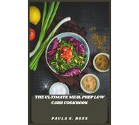 The Ultimate Meal Prep Low Carb Cookbook: Quick, Flavor-Packed Recipes to Boost Energy, Save Time, and Stay Fit