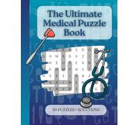 The Ultimate Medical Puzzlebook: 50 Medical Puzzles for Doctors and Medical Students • 25 Crosswords & 25 Word Searches • Fun Health Themed Brain Games with Solutions