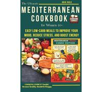 The Ultimate Mediterranean Cookbook for Women 40+: Easy Low-Carb Meals to Improve Your Mood, Reduce Stress, and Boost Energy
