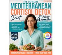 The Ultimate Mediterranean Cortisol Detox Diet for Busy Women: A 30-Day Plan to Support Hormonal Balance, Reduce Stress, and Boost Energy Naturally - ... | Full-Color Mediterranean-Inspired Edition