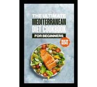 The Ultimate Mediterranean Diet Cookbook for Beginners: Nutritious Recipes Book for Balanced and Better Eating