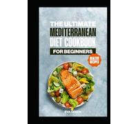 The Ultimate Mediterranean Diet Cookbook for Beginners: Nutritious Recipes Book for Balanced and Better Eating