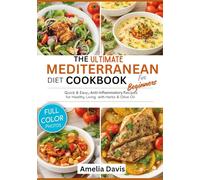 THE ULTIMATE MEDITERRANEAN DIET COOKBOOK FOR BEGINNERS: Quick & Easy, Anti-inflammatory Recipes for Healthy Living with Herbs and Olive Oil