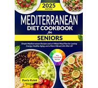 The Ultimate Mediterranean Diet Cookbook for Seniors: Simple Mediterranean Recipes and a 4-Week Meal Plan for Lasting Energy Healthy Aging and a More Vibrant Life After 60