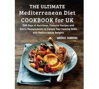 The Ultimate Mediterranean Diet Cookbook for UK: 1500 Days of Nutritious, Flavorful Recipes with Metric Measurements to Elevate Your Cooking Skills with Mediterranean Delights