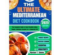 THE ULTIMATE MEDITERRANEAN DIET COOKBOOK: The Complete Guide to Heart-Healthy Eating, Simple, Delicious Recipes for a Balanced Life.