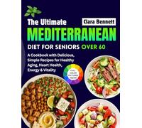 The Ultimate Mediterranean Diet For Seniors Over 60: A Cookbook with Delicious, Simple Recipes for Healthy Aging, Heart Health, Energy & Vitality