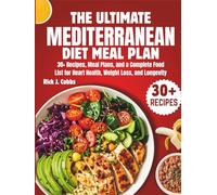 The Ultimate Mediterranean Diet Meal Plan: 30+ Recipes, Meal Plans, and a Complete Food List for Heart Health, Weight Loss, and Longevity