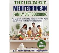 THE ULTIMATE MEDITERRANEAN FAMILY DIET COOKBOOK: 185 Fast & Healthy Recipes for All Ages + A 30-Day Meal Plan and Smart Shopping Guide (Wexley Everyday Healthy Cooking Series)