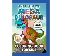 The Ultimate Mega Dinosaur Coloring Book For Kids: 360 Pages Of Cute Dinos! A Thick, Travel-Sized 6x9 inches Activity Book For Toddlers And Children