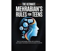 The Ultimate Mehrabian’s Rule For Teens: How to Read People, Speak with Confidence, and Master Nonverbal Communication in Real Life