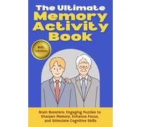 The Ultimate Memory Activity Book With Solutions: Brain Boosters: Engaging Puzzles to Sharpen Memory, Enhance Focus, and Stimulate Cognitive Skills