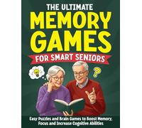 The Ultimate Memory Games For Smart Seniors: A Large Print Easy Puzzles and Brain Games to Boost Memory, Focus and Increase Cognitive Abilities (Activity Book for Elderly)