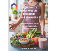 The Ultimate Menopause Diet Cookbook for Beginners: The Natural Food Solution to Hot Flashes, Brain Fog, Weight Gain & Mood Swings-With Meal Plans & Smoothies That Support Hormone