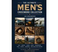 The Ultimate Men's Crossword Collection: 100 Crosswords Featuring Cars, Camping, Fishing, Sports, Woodworking, Tools, History, Adventure, and Classic Male Pastimes