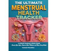 The Ultimate Menstrual Health Tracker: A 6-Month Roadmap to Better Health: Decode Your Cycle, Improve Your Wellness, and Thrive Every Month