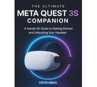 THE ULTIMATE META QUEST 3S COMPANION: A Hands-On Guide to Getting Started and Unlocking Your Headset