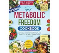 THE ULTIMATE METABOLIC FREEDOM COOKBOOK: Delicious Recipes and Meal Plans to Boost Metabolism, Balance Hormones, and Support Fat Loss
