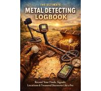 The Ultimate Metal Detecting Logbook: Record Your Finds, Signals, Locations & Treasured Discoveries Like a Pro (120 pages | 6x9)