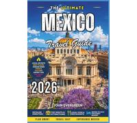 The Ultimate Mexico Travel Guide 2026: Beaches, Mayan Ruins, Street Food, Resorts, Culture, Budget Travel Tips & Hidden Gems Across Mexico