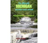 THE ULTIMATE MICHIGAN BUCKET LIST: Insider's tips and Hidden Gems for an Unforgettable Trip.