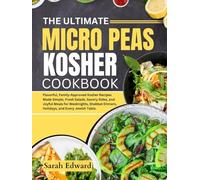 The Ultimate Micro Peas Kosher Cookbook: Flavorful, Family-Approved Kosher Recipes Made Simple, Fresh Salads, Savory Sides, and Joyful Meals for ... Dinners, Holidays, and Every Jewish Table.
