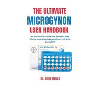 THE ULTIMATE MICROGYNON USER HANDBOOK: A Clear Guide to Safe Use, Benefits, Side Effects, and What to Expect from This Birth Control Pill