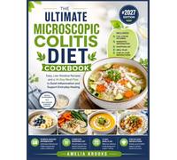 THE ULTIMATE MICROSCOPIC COLITIS DIET COOKBOOK: Easy, Low-Residue Recipes and a 14-Day Meal Plan to Quiet Inflammation and Support Everyday Healing.