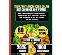 The Ultimate Microscopic Colitis Diet Cookbook For Women: A Daily Digestive Wellness System Designed To Bring Structure, Relief, Food Clarity, and ... Tasty Diet and Nutrition Cookbook Series)