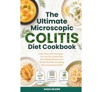 The Ultimate Microscopic Colitis Diet Cookbook: Make Peace with Food Again - 50+ Low-Fat, Lactose-Free, Gut-Soothing Recipes and a 28-Day Meal Plan for Lasting Flare and Symptom Relief