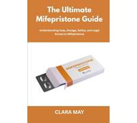 The Ultimate Mifepristone Guide: Understanding Uses, Dosage, Safety, and Legal Access to Mifepristone
