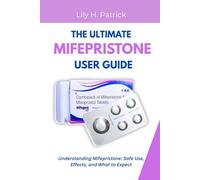 THE ULTIMATE MIFEPRISTONE USER GUIDE: Understanding Mifepristone: Safe Use, Effects, and What to Expect